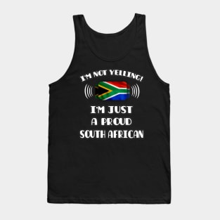 I'm Not Yelling I'm A Proud South African - Gift for South African With Roots From South Africa Tank Top